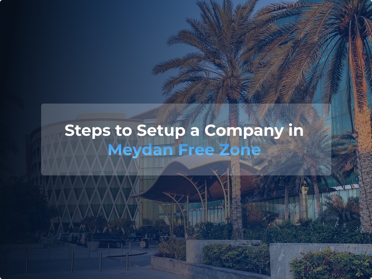 steps to setup a company in meydan free zone